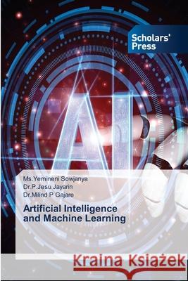Artificial Intelligence and Machine Learning MS Yemineni Sowjanya Dr P. Jesu Jayarin Dr Milind P. Gajare 9786209177002 Scholars' Press - książka