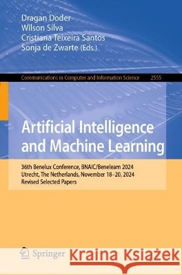 Artificial Intelligence and Machine Learning: 36th Benelux Conference, Bnaic/Benelearn 2024, Utrecht, the Netherlands, November 18-20, 2024, Revised S Dragan Doder Wilson Silva Cristiana Teixeira Santos 9783032316059 Springer - książka