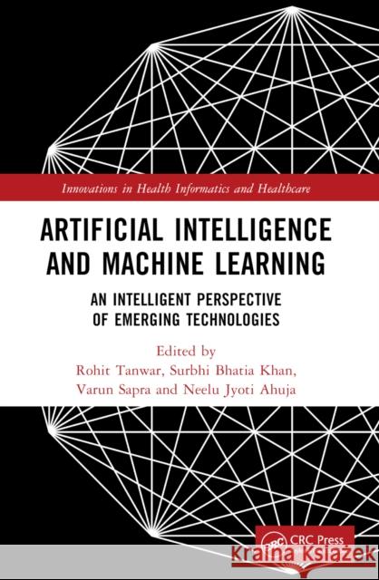 Artificial Intelligence and Machine Learning: An Intelligent Perspective of Emerging Technologies Rohit Tanwar Surbhi Bhatia Varun Sapra 9781032482941 CRC Press - książka