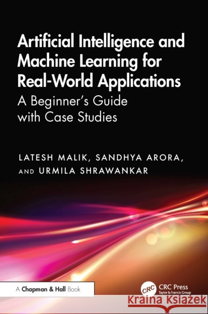 Artificial Intelligence and Machine Learning for Real-World Applications: A Beginner's Guide with Case Studies Urmila (RTM Univ.) Shrawankar 9781032873459 CRC Press - książka
