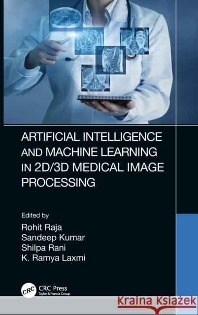 Artificial Intelligence and Machine Learning in 2D/3D Medical Image Processing Raja, Rohit 9780367374358 CRC Press - książka