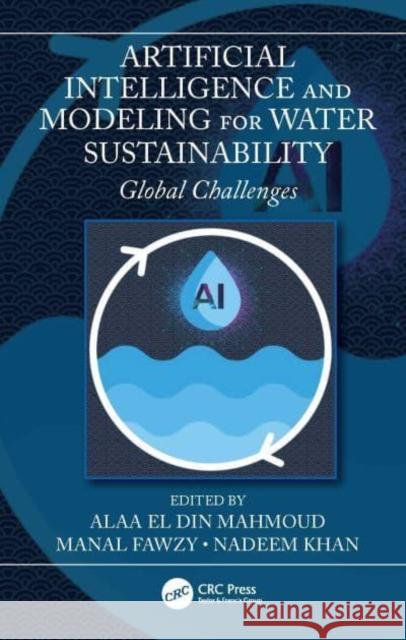 Artificial Intelligence and Modeling for Water Sustainability: Global Challenges Mahmoud, Alaa El Din 9781032186993 Taylor & Francis Ltd - książka