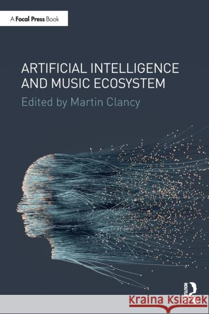 Artificial Intelligence and Music Ecosystem Martin Clancy 9780367405779 Taylor & Francis Ltd - książka