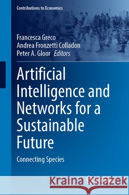 Artificial Intelligence and Networks for a Sustainable Future: Connecting Species Francesca Greco Andrea Fronzett Peter A. Gloor 9783032134578 Springer - książka