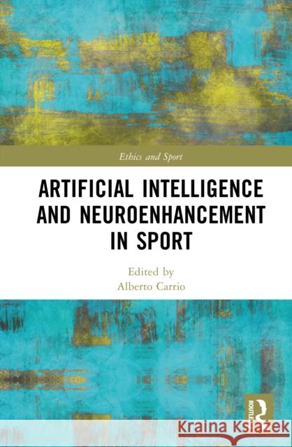 Artificial Intelligence and Neuroenhancement in Sport Alberto Carrio 9781032858814 Routledge - książka