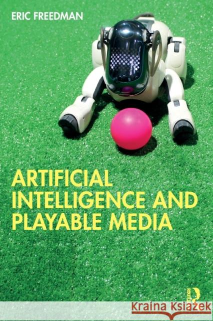 Artificial Intelligence and Playable Media Eric Freedman 9781032124810 Taylor & Francis Ltd - książka