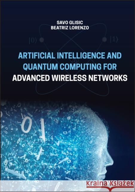 Artificial Intelligence and Quantum Computing for Advanced Wireless Networks Savo G. Glisic Beatriz Lorenzo 9781119790297 Wiley - książka