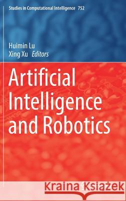 Artificial Intelligence and Robotics Huimin Lu Xing Xu 9783319698762 Springer - książka