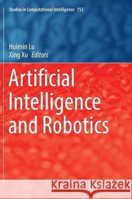 Artificial Intelligence and Robotics Huimin Lu Xing Xu 9783319888569 Springer - książka