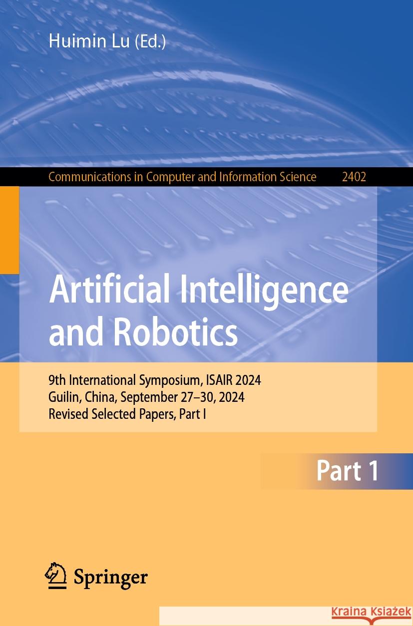 Artificial Intelligence and Robotics: 9th International Symposium, ISAIR 2024, Guilin, China, September 27–30, 2024, Revised Selected Papers, Part I Huimin Lu 9789819629107 Springer Nature Switzerland AG - książka