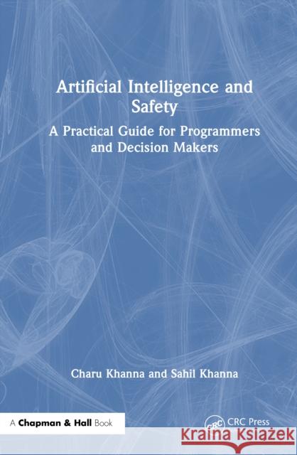 Artificial Intelligence and Safety: A Practical Guide for Programmers and Decision Makers Sahil Khanna 9781003863397 CRC Press - książka