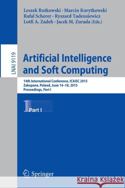 Artificial Intelligence and Soft Computing: 14th International Conference, Icaisc 2015, Zakopane, Poland, June 14-18, 2015, Proceedings, Part I Rutkowski, Leszek 9783319193236 Springer - książka