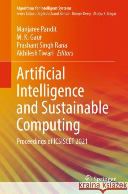 Artificial Intelligence and Sustainable Computing: Proceedings of ICSISCET 2021 Manjaree Pandit M. K. Gaur Prashant Singh Rana 9789811916526 Springer - książka