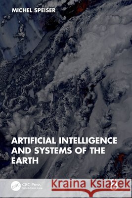 Artificial Intelligence and Systems of the Earth Michel (International Centre for Earth Simulation (ICES) Foundation) Speiser 9781032710532 Taylor & Francis Ltd - książka