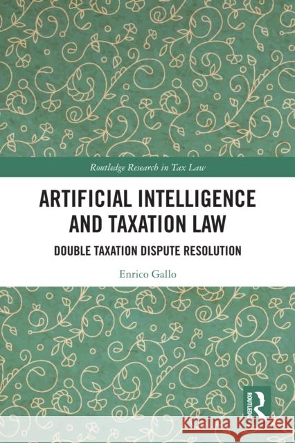 Artificial Intelligence and Taxation Law: Double Taxation Dispute Resolution Enrico Gallo 9781032978161 Routledge - książka