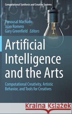 Artificial Intelligence and the Arts: Computational Creativity, Artistic Behavior, and Tools for Creatives Machado, Penousal 9783030594749 Springer - książka