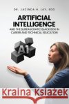 Artificial Intelligence and the Bureaucratic Black Box in Career and Technical Education H. Lay, Jacinda 9798295517426 Dr. Jacinda H. Lay, Edd