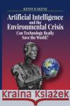Artificial Intelligence and the Environmental Crisis: Can Technology Really Save the World? Keith Ronald Skene 9780367436544 Routledge