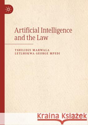 Artificial Intelligence and the Law Tshilidzi Marwala Letlhokwa George Mpedi 9789819728268 Palgrave MacMillan - książka