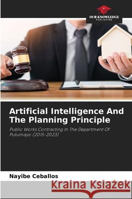 Artificial Intelligence And The Planning Principle Nayibe Ceballos 9786209068775 Our Knowledge Publishing - książka