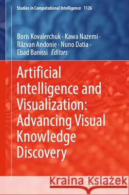 Artificial Intelligence and Visualization: Advancing Visual Knowledge Discovery Boris Kovalerchuk Kawa Nazemi Razvan Andonie 9783031465482 Springer - książka