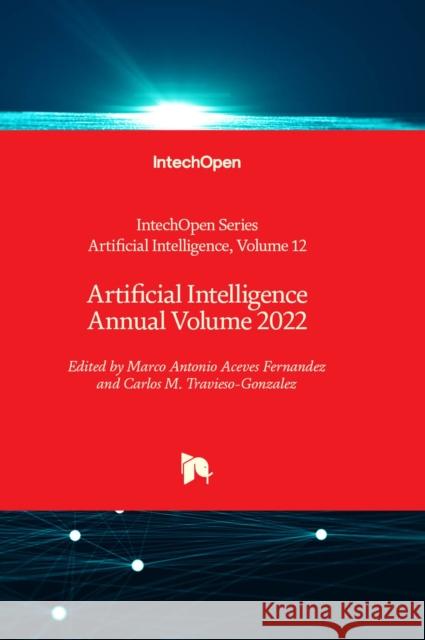 Artificial Intelligence Annual Volume 2022 Marco Antonio Aceves Fernandez, Carlos M. Travieso-Gonzalez 9781837689460 IntechOpen - książka
