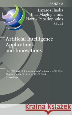 Artificial Intelligence Applications and Innovations: 10th IFIP WG 12.5 International Conference, AIAI 2014, Rhodes, Greece, September 19-21, 2014, Proceedings Lazaros Iliadis, Ilias Maglogiannis, Harris Papadopoulos 9783662446539 Springer-Verlag Berlin and Heidelberg GmbH &  - książka