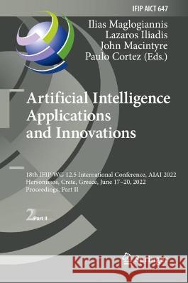 Artificial Intelligence Applications and Innovations: 18th Ifip Wg 12.5 International Conference, Aiai 2022, Hersonissos, Crete, Greece, June 17-20, 2 Maglogiannis, Ilias 9783031083365 Springer International Publishing - książka