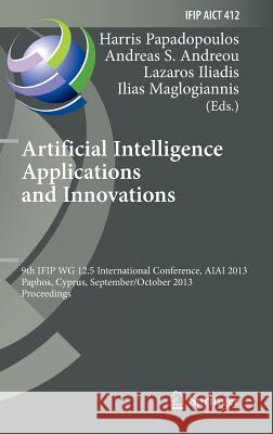 Artificial Intelligence Applications and Innovations: 9th Ifip Wg 12.5 International Conference, Aiai 2013, Paphos, Cyprus, September 30 -- October 2, Papadopoulos, Harris 9783642411410 Springer - książka