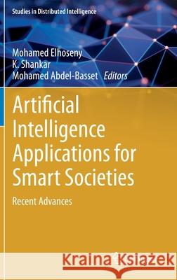 Artificial Intelligence Applications for Smart Societies: Recent Advances Mohamed Elhoseny K. Shankar Mohamed Abdel-Basset 9783030630676 Springer - książka
