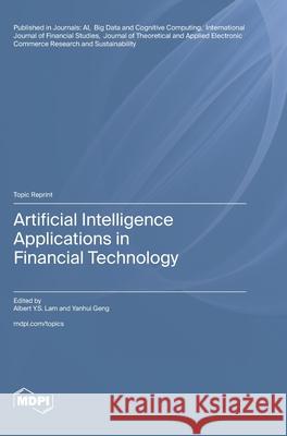 Artificial Intelligence Applications in Financial Technology Albert Y. S. Lam Yanhui Geng 9783725851836 Mdpi AG - książka