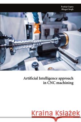 Artificial Intelligence approach in CNC machining Pankaj Gupta 9781636487571 Eliva Press - książka