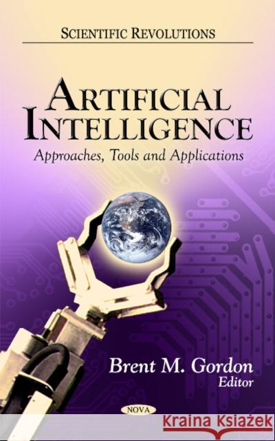 Artificial Intelligence: Approaches, Tools & Applications Brent M Gordon 9781613240199 Nova Science Publishers Inc - książka