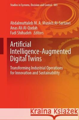 Artificial Intelligence-Augmented Digital Twins: Transforming Industrial Operations for Innovation and Sustainability Abdalmuttaleb M. a. Musle Anas Ali Al-Qudah Fadi Shihadeh 9783031434891 Springer - książka
