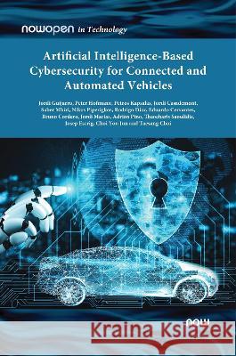 Artificial Intelligence-based Cybersecurity for Connected and Automated Vehicles Jordi Guijarro (i2CAT, Spain) Saber Mhiri (i2CAT, Spain) You-Jun Choi (KATECH, South Korea) 9781638280606 now publishers Inc - książka