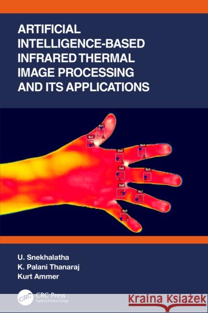 Artificial Intelligence-based Infrared Thermal Image Processing and its Applications U. Snekhalatha K. Palani Thanaraj Kurt Ammer 9781032158174 CRC Press - książka