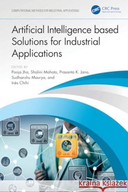 Artificial Intelligence Based Solutions for Industrial Applications Pooja Jha Shalini Mahato Prasanta K. Jana 9781032548012 CRC Press - książka