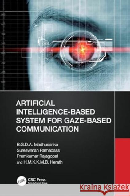 Artificial Intelligence-Based System for Gaze-Based Communication H.M.K.K.M.B. (Sri Lanka Technological Campus) Herath 9781032438238 Taylor & Francis Ltd - książka