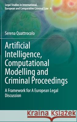 Artificial Intelligence, Computational Modelling and Criminal Proceedings: A Framework for a European Legal Discussion Quattrocolo, Serena 9783030524692 Springer - książka