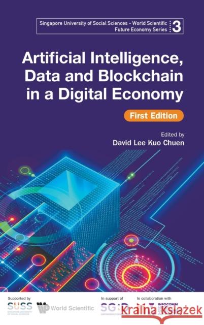 Artificial Intelligence, Data and Blockchain in a Digital Economy, First Edition Infocomm Media Development Authority 9789811218958 World Scientific Publishing Company - książka
