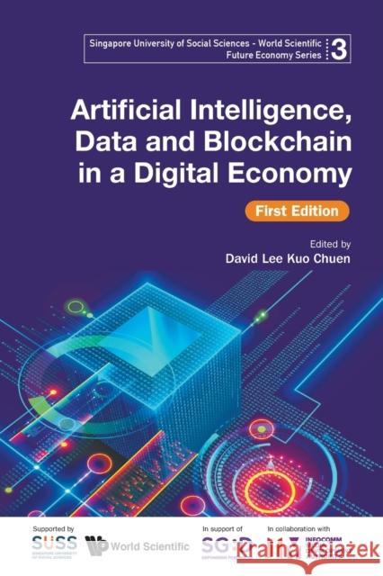 Artificial Intelligence, Data and Blockchain in a Digital Economy, First Edition Infocomm Media Development Authority 9789811219948 World Scientific Publishing Company - książka