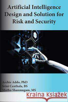 Artificial Intelligence Design and Solution for Risk and Security Archie Addo Srini Centhala Muthu Shanmugam 9781951527488 Business Expert Press - książka