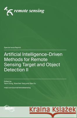 Artificial Intelligence-Driven Methods for Remote Sensing Target and Object Detection II Yanni Dong Xiaochen Yang Qian Du 9783725836055 Mdpi AG - książka