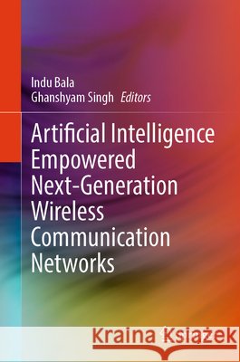 Artificial Intelligence Empowered Next-Generation Wireless Communication Networks Indu Bala Ghanshyam Singh 9783032198822 Springer - książka