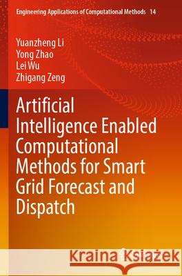 Artificial Intelligence Enabled Computational Methods for Smart Grid Forecast and Dispatch Yuanzheng Li Yong Zhao Lei Wu 9789819908011 Springer - książka
