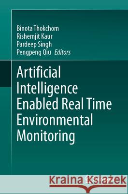Artificial Intelligence Enabled Real Time Environmental Monitoring Binota Thokchom Rishemjit Kaur Pardeep Singh 9789819537662 Springer - książka