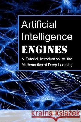 Artificial Intelligence Engines: A Tutorial Introduction to the Mathematics of Deep Learning James V Stone 9780956372819 Sebtel Press - książka