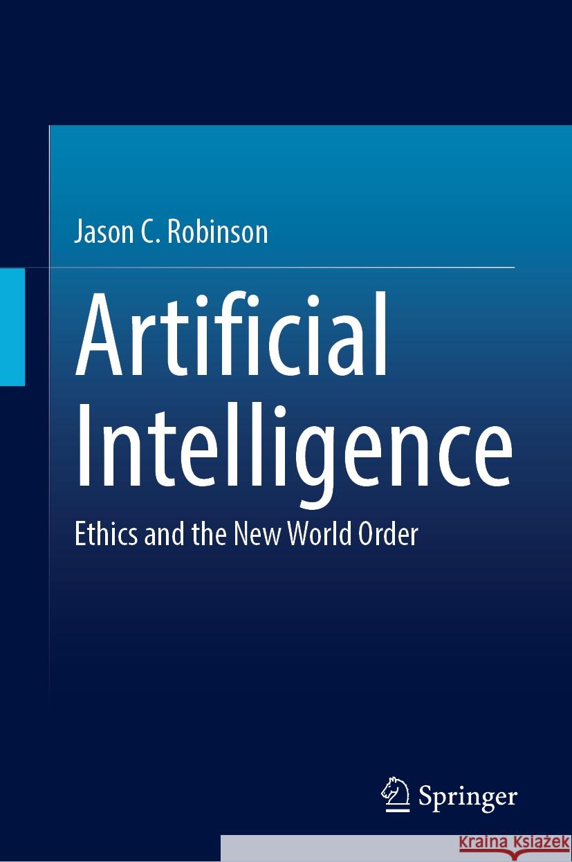 Artificial Intelligence: Ethics and the New World Order Jason C. Robinson 9783031940415 Springer - książka