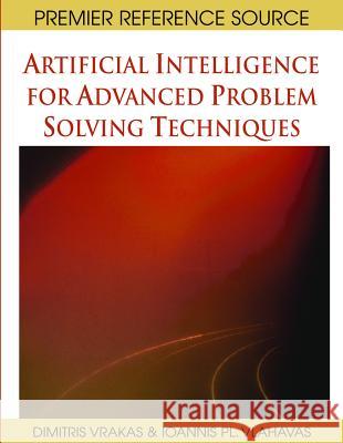 Artificial Intelligence for Advanced Problem Solving Techniques Dimitris Vrakas Ioannis Pl Vlahavas Dimitris Vrakas 9781599047058 Information Science Reference - książka