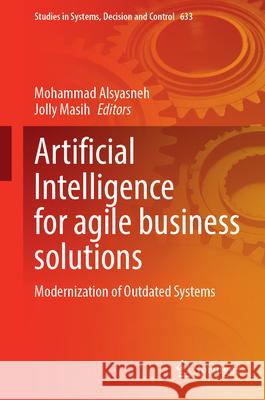 Artificial Intelligence for Agile Business Solutions: Modernization of Outdated Systems Mohammad Alsyasneh Jolly Masih 9783032047373 Springer - książka